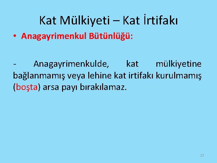 Kat Mülkiyeti – Kat İrtifakı • Anagayrimenkul Bütünlüğü: Anagayrimenkulde, kat mülkiyetine bağlanmamış veya lehine