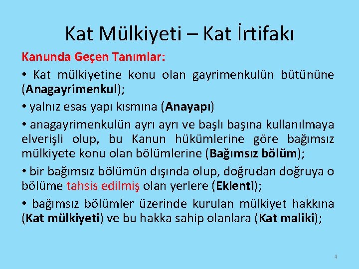 Kat Mülkiyeti – Kat İrtifakı Kanunda Geçen Tanımlar: • Kat mülkiyetine konu olan gayrimenkulün