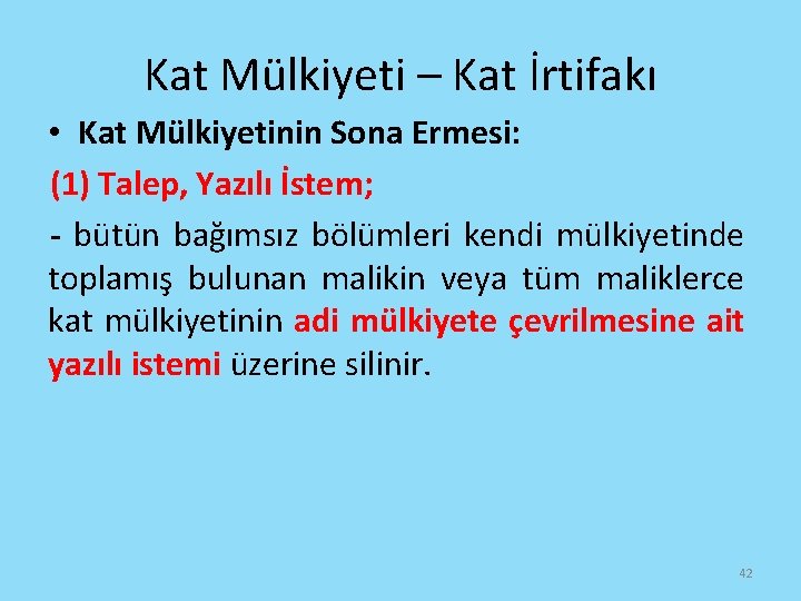 Kat Mülkiyeti – Kat İrtifakı • Kat Mülkiyetinin Sona Ermesi: (1) Talep, Yazılı İstem;