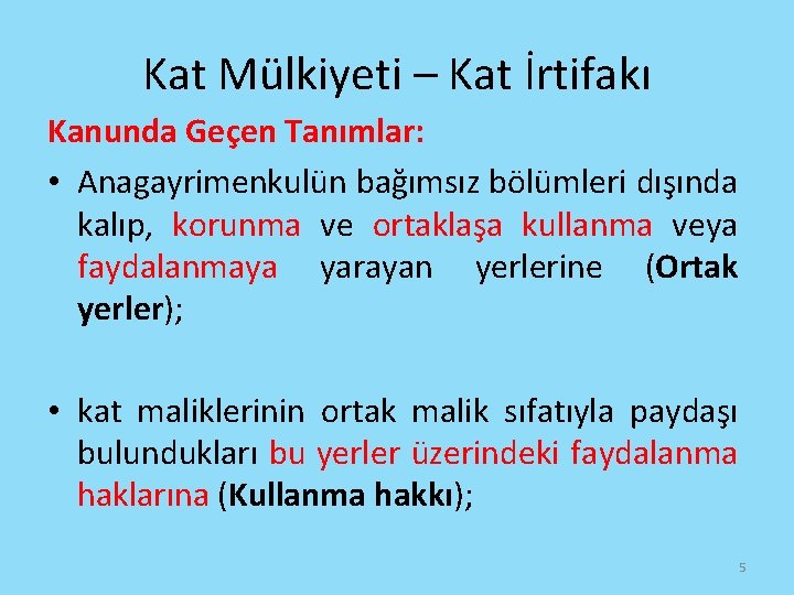 Kat Mülkiyeti – Kat İrtifakı Kanunda Geçen Tanımlar: • Anagayrimenkulün bağımsız bölümleri dışında kalıp,