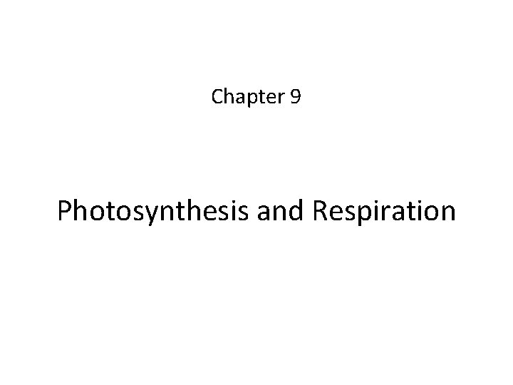 Chapter 9 Photosynthesis and Respiration Chapter 9 Photosynthesis and Respiration