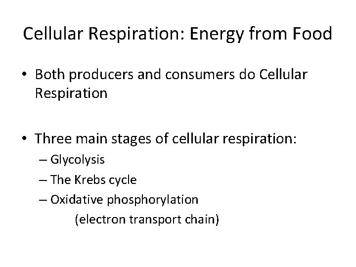 Cellular Respiration: Energy from Food • Both producers and consumers do Cellular Respiration •