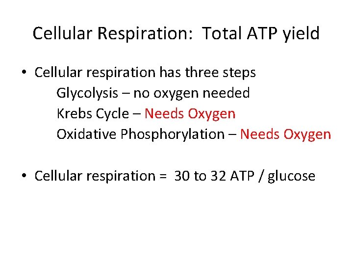 Cellular Respiration: Total ATP yield • Cellular respiration has three steps Glycolysis – no