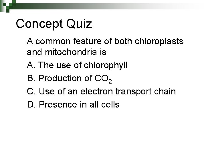 Concept Quiz A common feature of both chloroplasts and mitochondria is A. The use