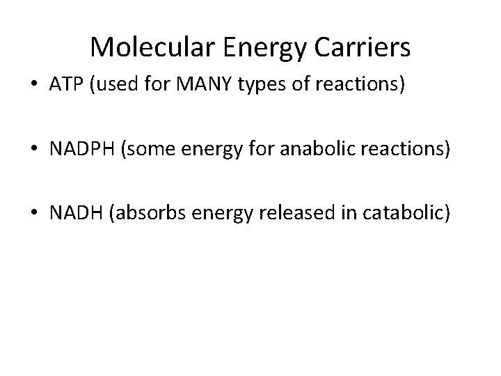 Molecular Energy Carriers • ATP (used for MANY types of reactions) • NADPH (some