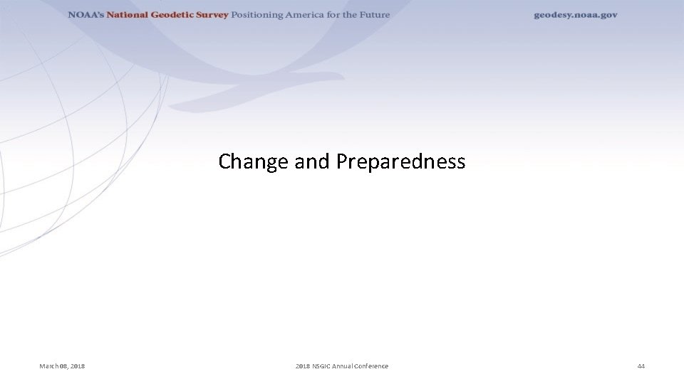 Change and Preparedness March 08, 2018 NSGIC Annual Conference 44 