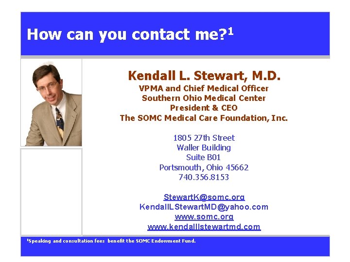 How can you contact me? 1 Kendall L. Stewart, M. D. VPMA and Chief