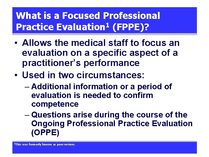 What is a Focused Professional Practice Evaluation 1 (FPPE)? • Allows the medical staff