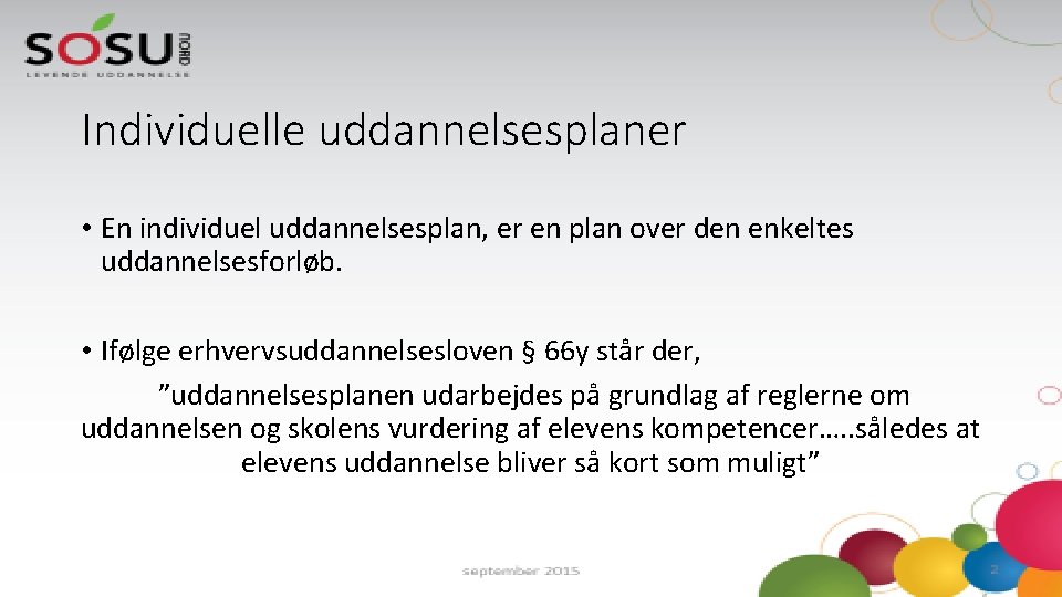 Individuelle uddannelsesplaner • En individuel uddannelsesplan, er en plan over den enkeltes uddannelsesforløb. •