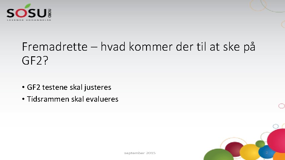 Fremadrette – hvad kommer der til at ske på GF 2? • GF 2