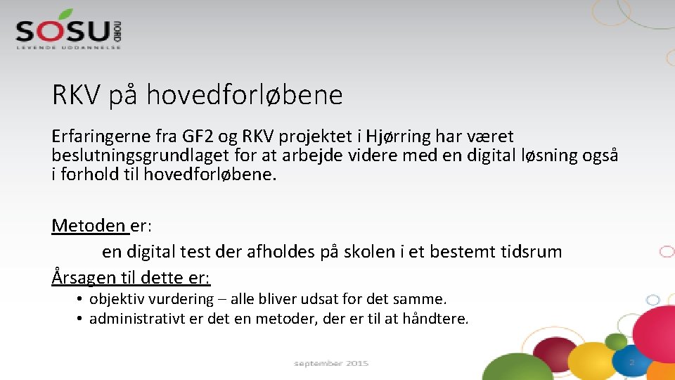 RKV på hovedforløbene Erfaringerne fra GF 2 og RKV projektet i Hjørring har været