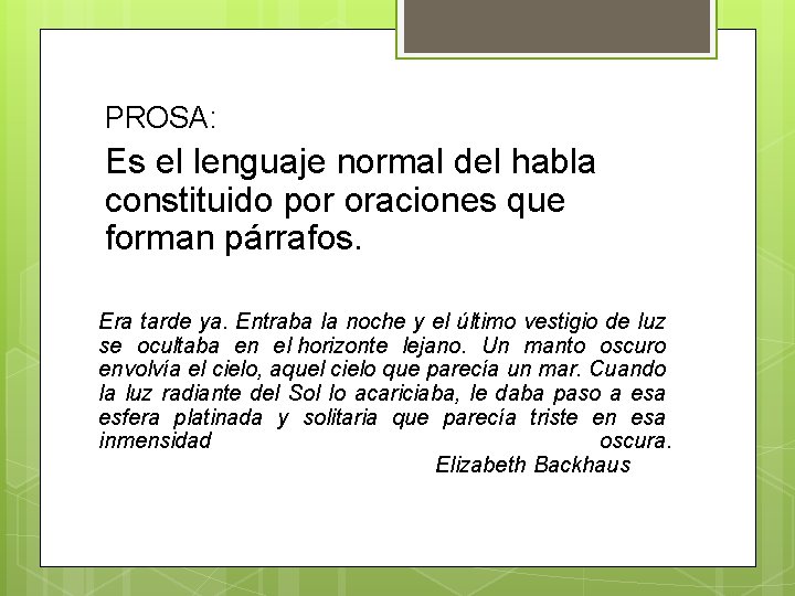 PROSA: Es el lenguaje normal del habla constituido por oraciones que forman párrafos. Era