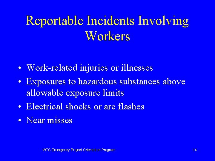 Reportable Incidents Involving Workers • Work-related injuries or illnesses • Exposures to hazardous substances
