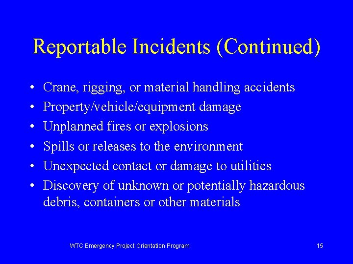 Reportable Incidents (Continued) • • • Crane, rigging, or material handling accidents Property/vehicle/equipment damage