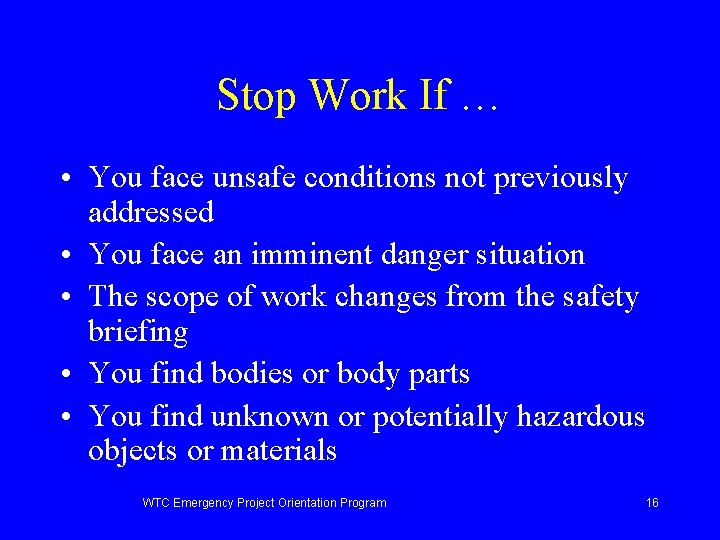 Stop Work If … • You face unsafe conditions not previously addressed • You