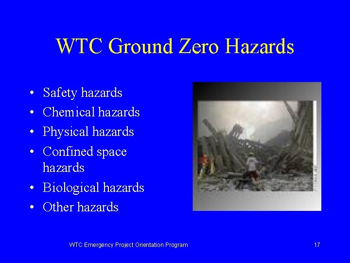 WTC Ground Zero Hazards • • Safety hazards Chemical hazards Physical hazards Confined space