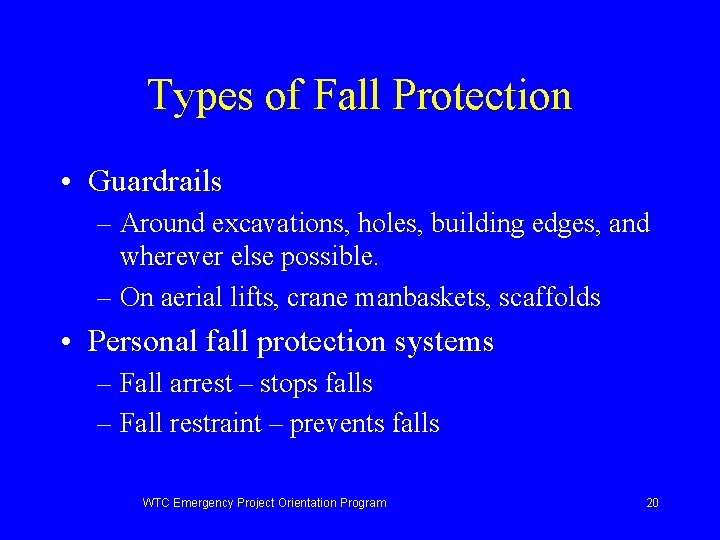 Types of Fall Protection • Guardrails – Around excavations, holes, building edges, and wherever