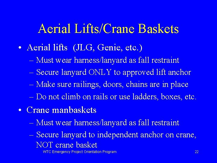 Aerial Lifts/Crane Baskets • Aerial lifts (JLG, Genie, etc. ) – Must wear harness/lanyard