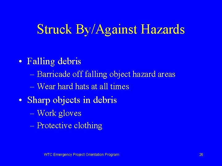 Struck By/Against Hazards • Falling debris – Barricade off falling object hazard areas –