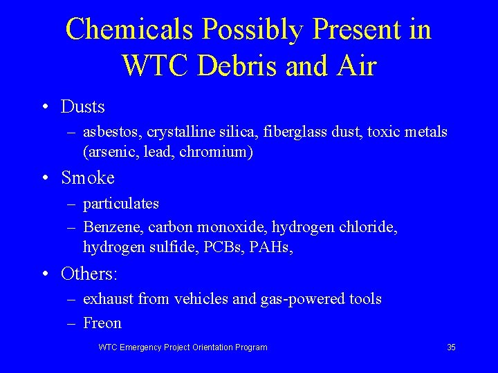 Chemicals Possibly Present in WTC Debris and Air • Dusts – asbestos, crystalline silica,
