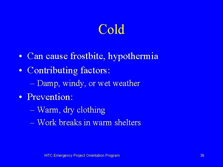 Cold • Can cause frostbite, hypothermia • Contributing factors: – Damp, windy, or wet