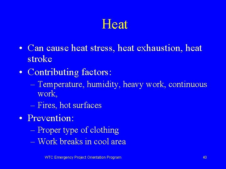 Heat • Can cause heat stress, heat exhaustion, heat stroke • Contributing factors: –