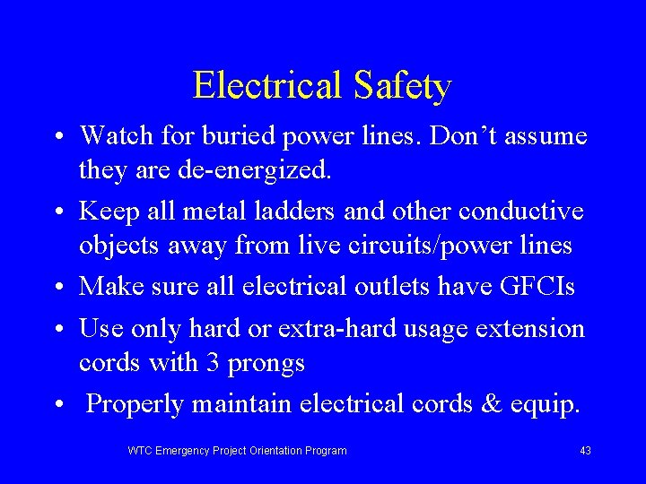 Electrical Safety • Watch for buried power lines. Don’t assume they are de-energized. •