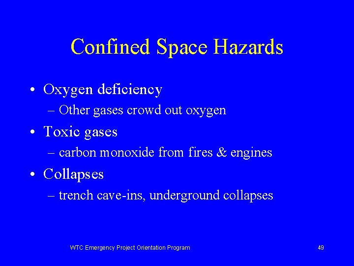 Confined Space Hazards • Oxygen deficiency – Other gases crowd out oxygen • Toxic
