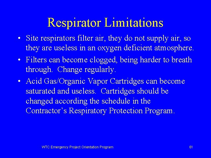 Respirator Limitations • Site respirators filter air, they do not supply air, so they