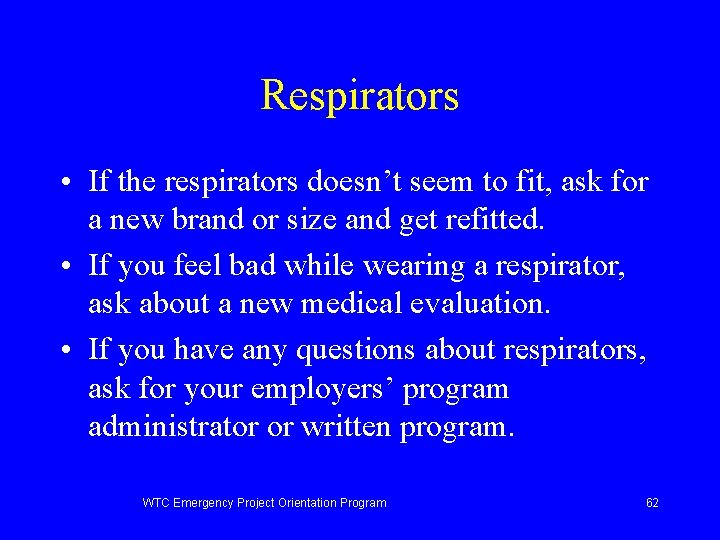 Respirators • If the respirators doesn’t seem to fit, ask for a new brand