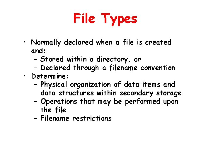 File Types • Normally declared when a file is created and: – Stored within