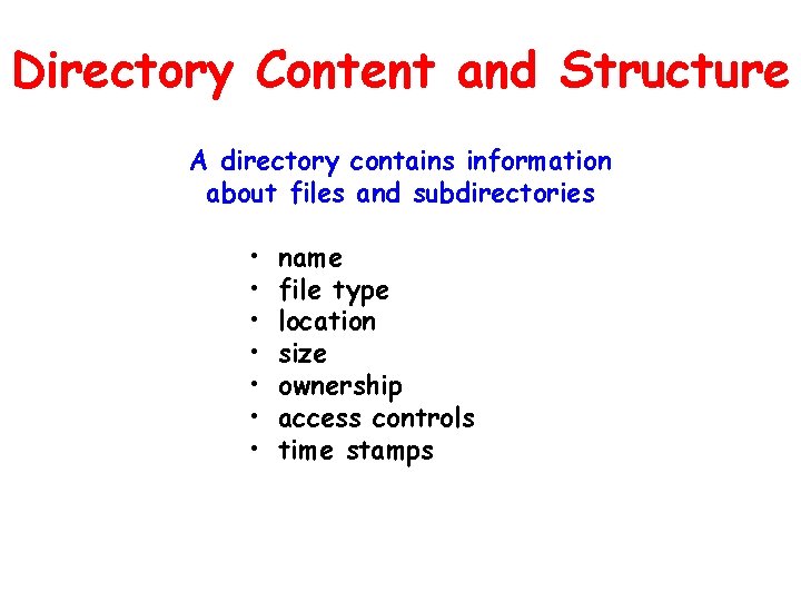 Directory Content and Structure A directory contains information about files and subdirectories • •