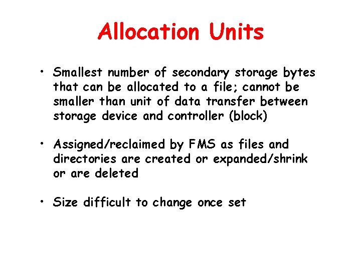 Allocation Units • Smallest number of secondary storage bytes that can be allocated to