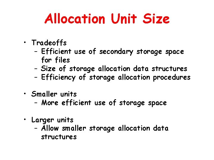 Allocation Unit Size • Tradeoffs – Efficient use of secondary storage space for files