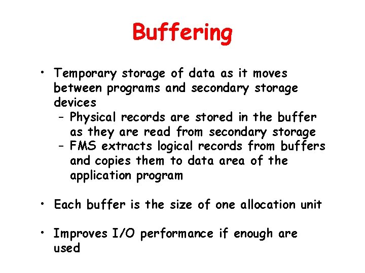 Buffering • Temporary storage of data as it moves between programs and secondary storage