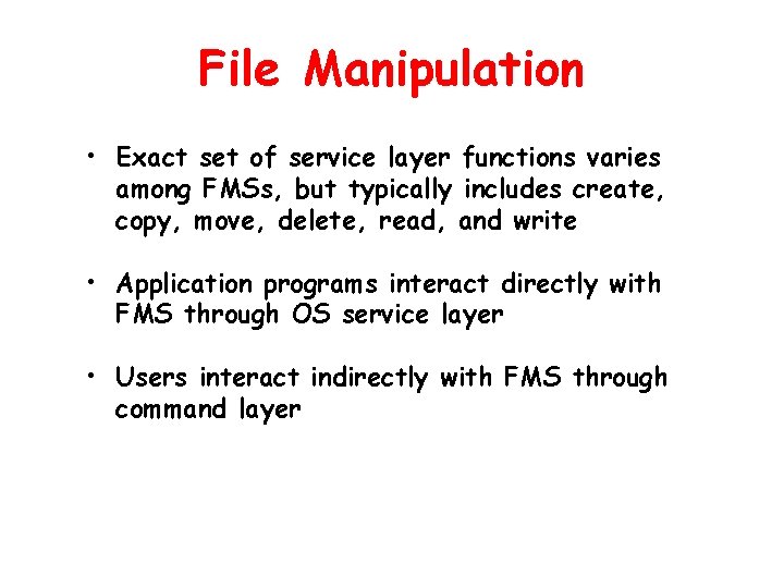 File Manipulation • Exact set of service layer functions varies among FMSs, but typically