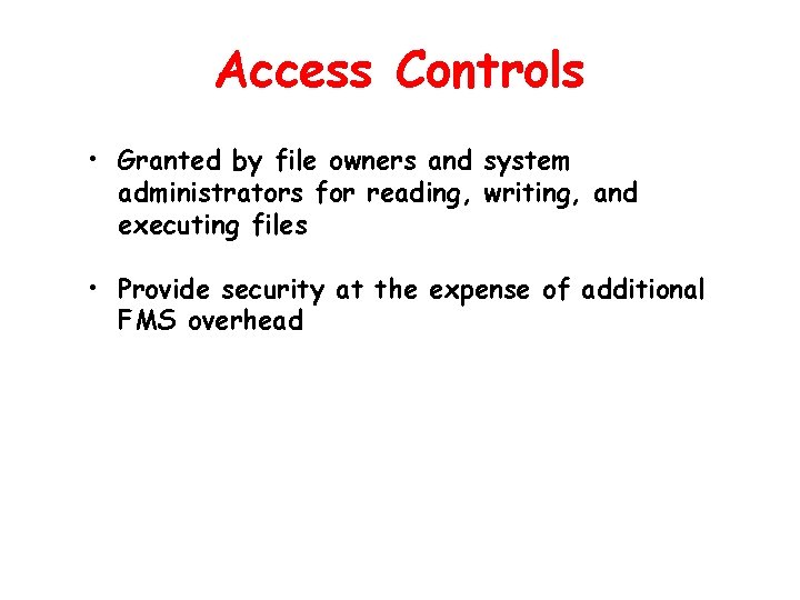 Access Controls • Granted by file owners and system administrators for reading, writing, and