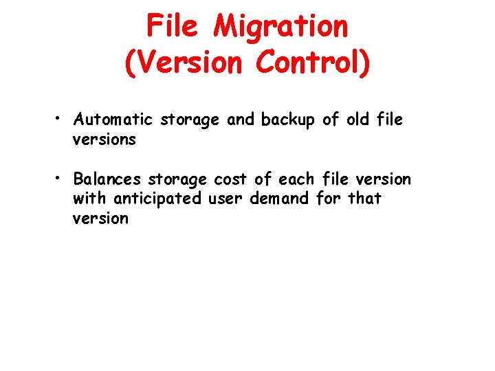 File Migration (Version Control) • Automatic storage and backup of old file versions •