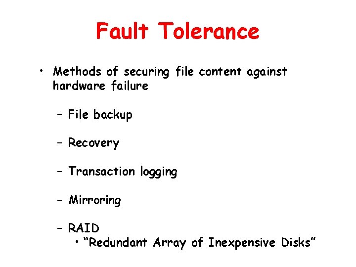 Fault Tolerance • Methods of securing file content against hardware failure – File backup