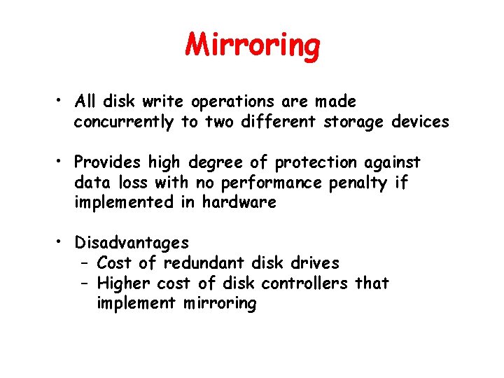 Mirroring • All disk write operations are made concurrently to two different storage devices