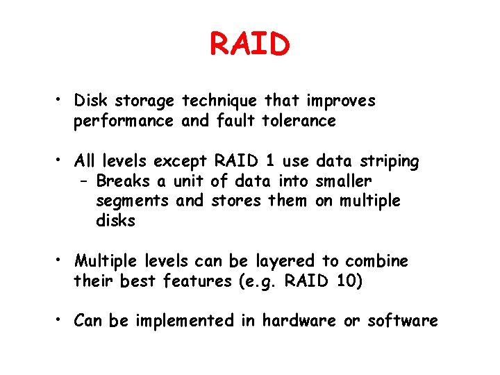 RAID • Disk storage technique that improves performance and fault tolerance • All levels