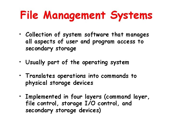 File Management Systems • Collection of system software that manages all aspects of user