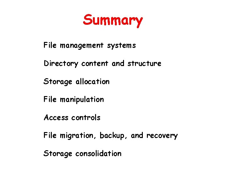 Summary File management systems Directory content and structure Storage allocation File manipulation Access controls