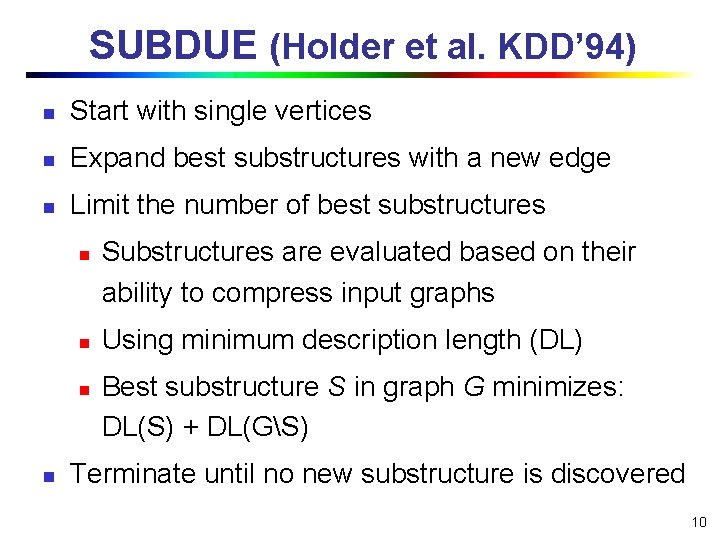 SUBDUE (Holder et al. KDD’ 94) n Start with single vertices n Expand best