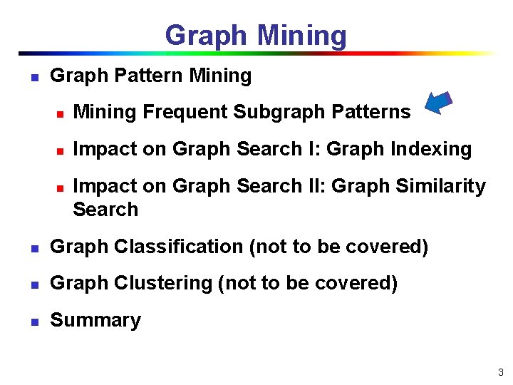 Graph Mining n Graph Pattern Mining Frequent Subgraph Patterns n Impact on Graph Search