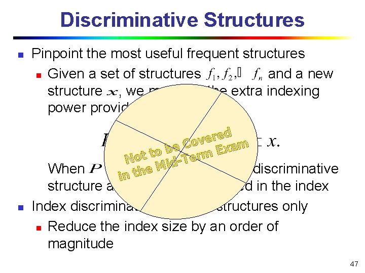Discriminative Structures n Pinpoint the most useful frequent structures n Given a set of