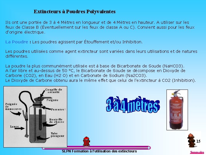 Extincteurs à Poudres Polyvalentes Ils ont une portée de 3 à 4 Mètres en