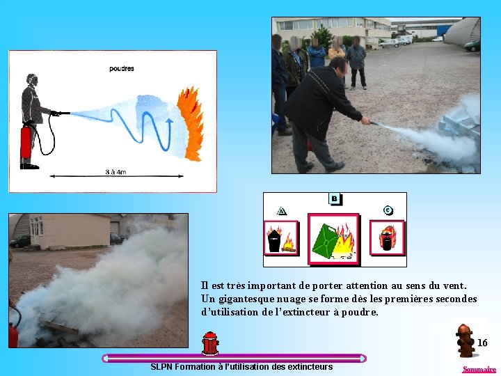 Il est très important de porter attention au sens du vent. Un gigantesque nuage