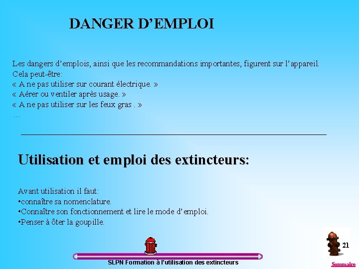 DANGER D’EMPLOI Les dangers d’emplois, ainsi que les recommandations importantes, figurent sur l’appareil. Cela