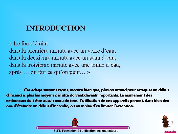 INTRODUCTION « Le feu s’éteint dans la première minute avec un verre d’eau, dans